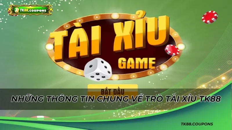 Những thông tin chung về trò tài xỉu TK88